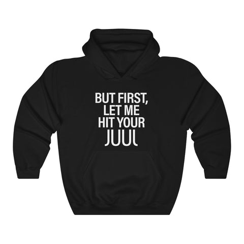 But First, Let Me Hit Your Juul Hoodie