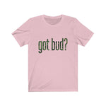 got bud? Shirt